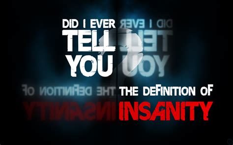 The Definition of Insanity / Did I Ever Tell You The Definition of .